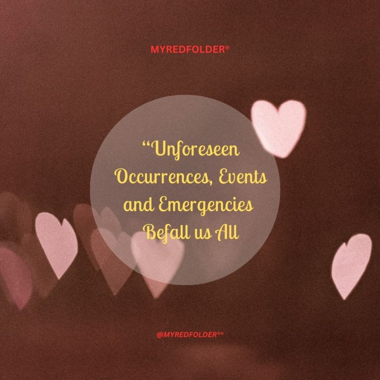 UNFORESEEN OCCURRENCES, EVENTS, AND EMERGENCIES BEFALL US ALL